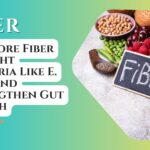 Eat More Fiber to Fight Bacteria Like E. Coli and Strengthen Gut Health